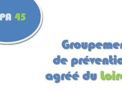 Le Groupement de Prévention Agréé du Loiret (GPA 45) est opérationnel !