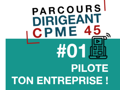 Les inscriptions sont ouvertes pour la session #01 du Parcours Dirigeant CPME 45